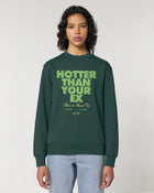 Hotter than your Ex — Sweatshirt